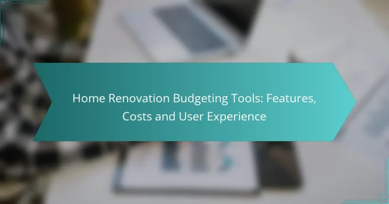 Home Renovation Budgeting Tools: Features, Costs and User Experience