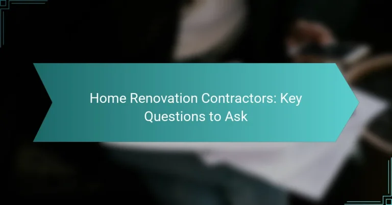 Home Renovation Contractors: Key Questions to Ask