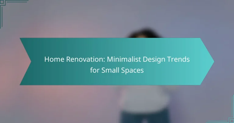 Home Renovation: Minimalist Design Trends for Small Spaces