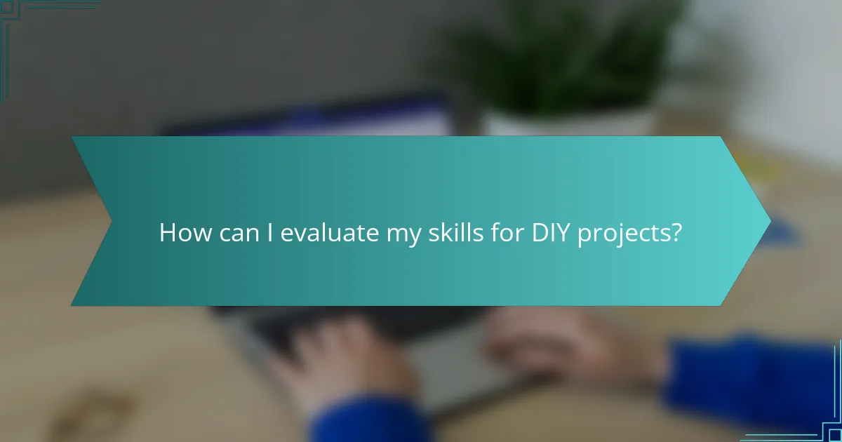 How can I evaluate my skills for DIY projects?