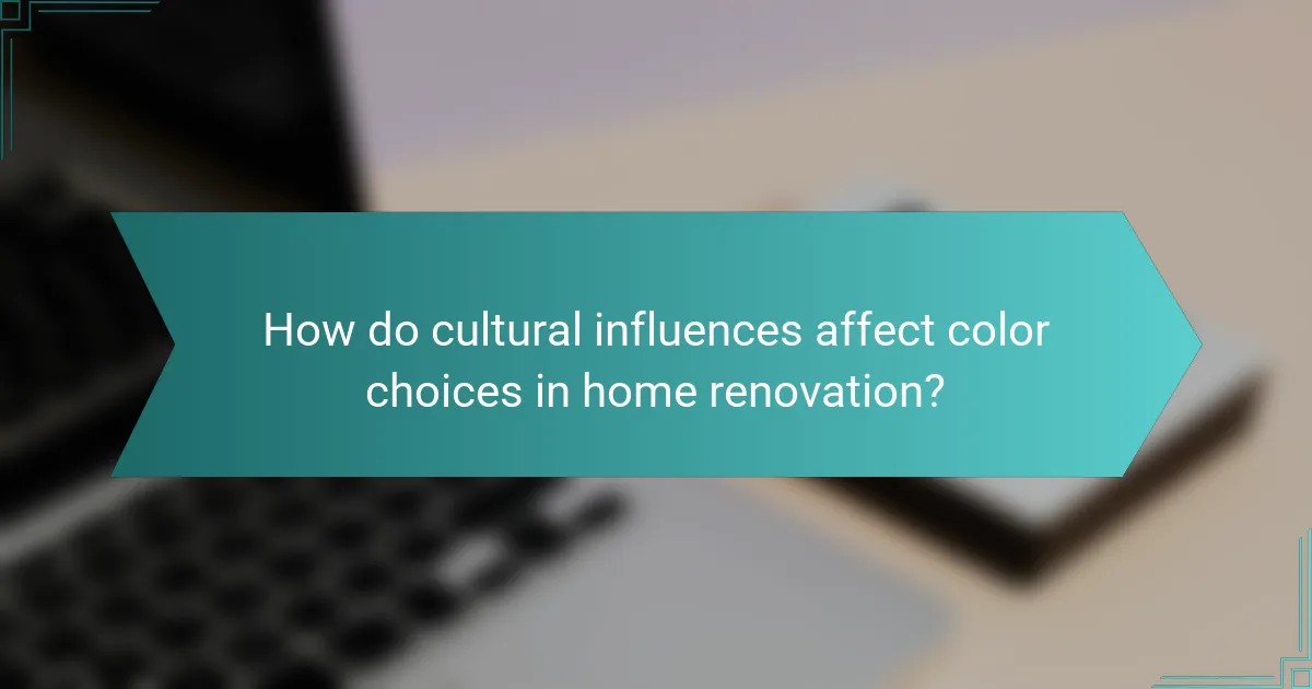 How do cultural influences affect color choices in home renovation?