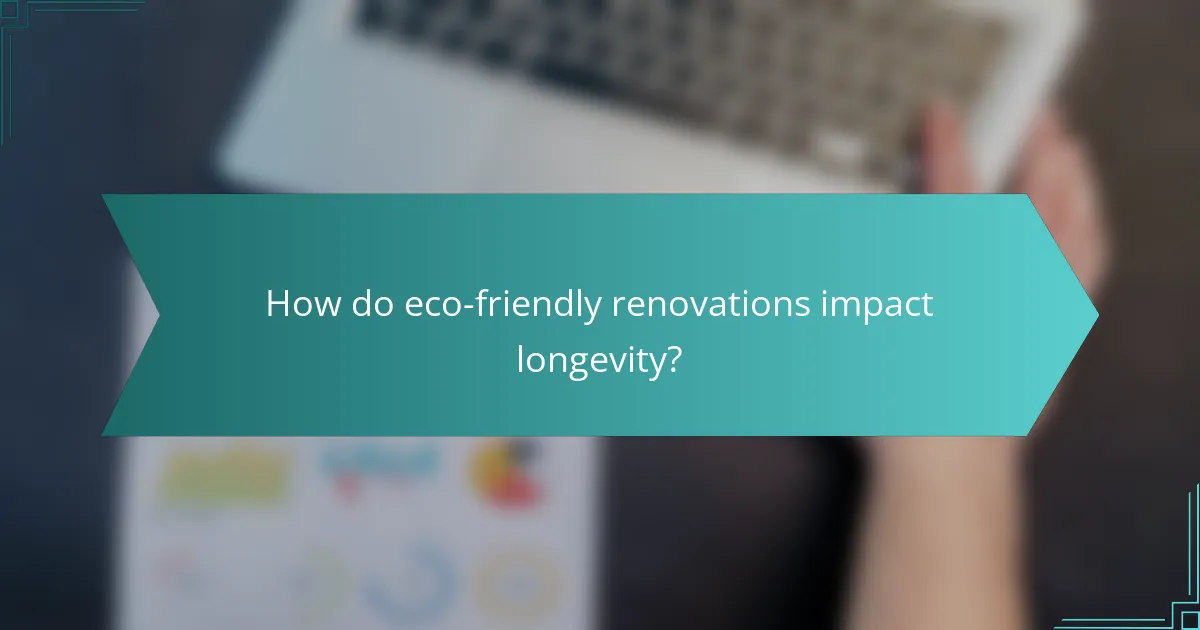 How do eco-friendly renovations impact longevity?