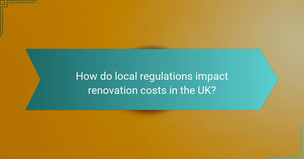 How do local regulations impact renovation costs in the UK?