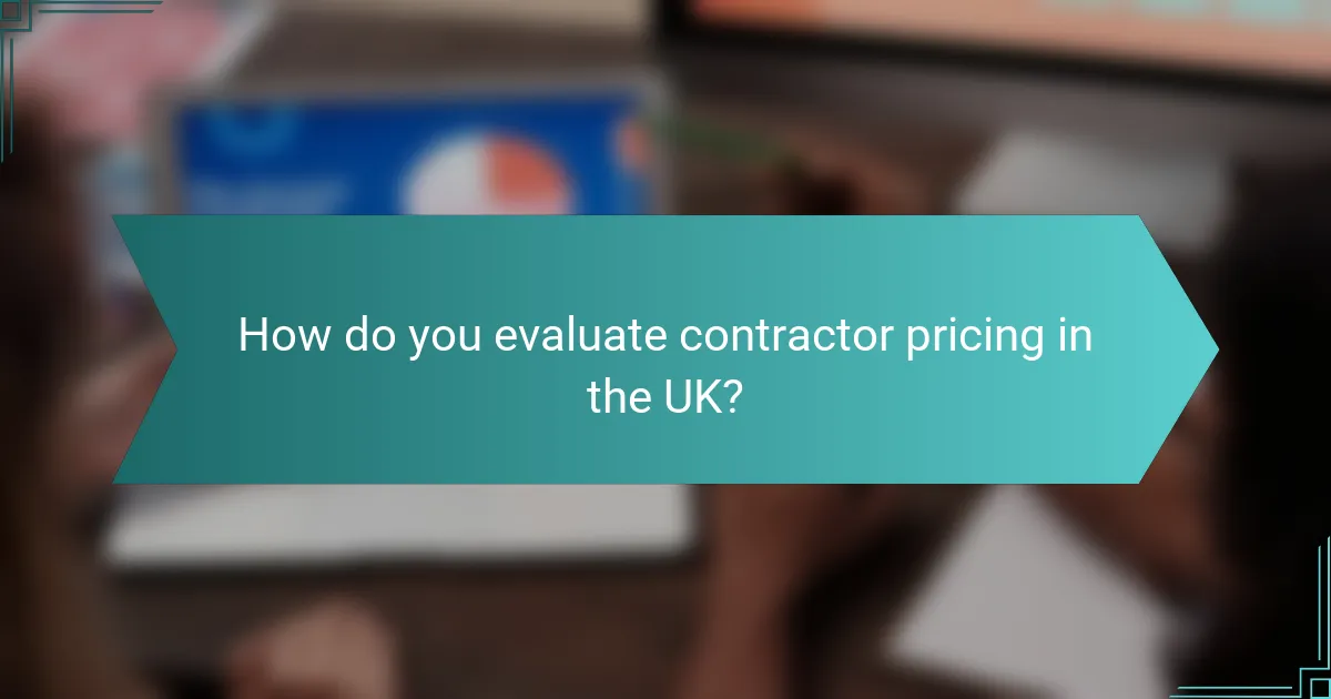 How do you evaluate contractor pricing in the UK?