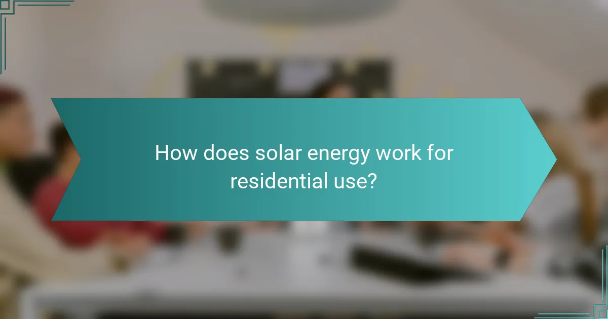 How does solar energy work for residential use?