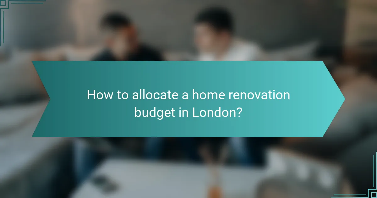 How to allocate a home renovation budget in London?