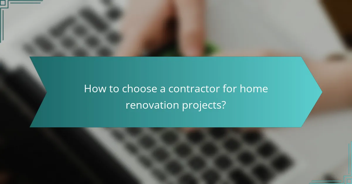 How to choose a contractor for home renovation projects?