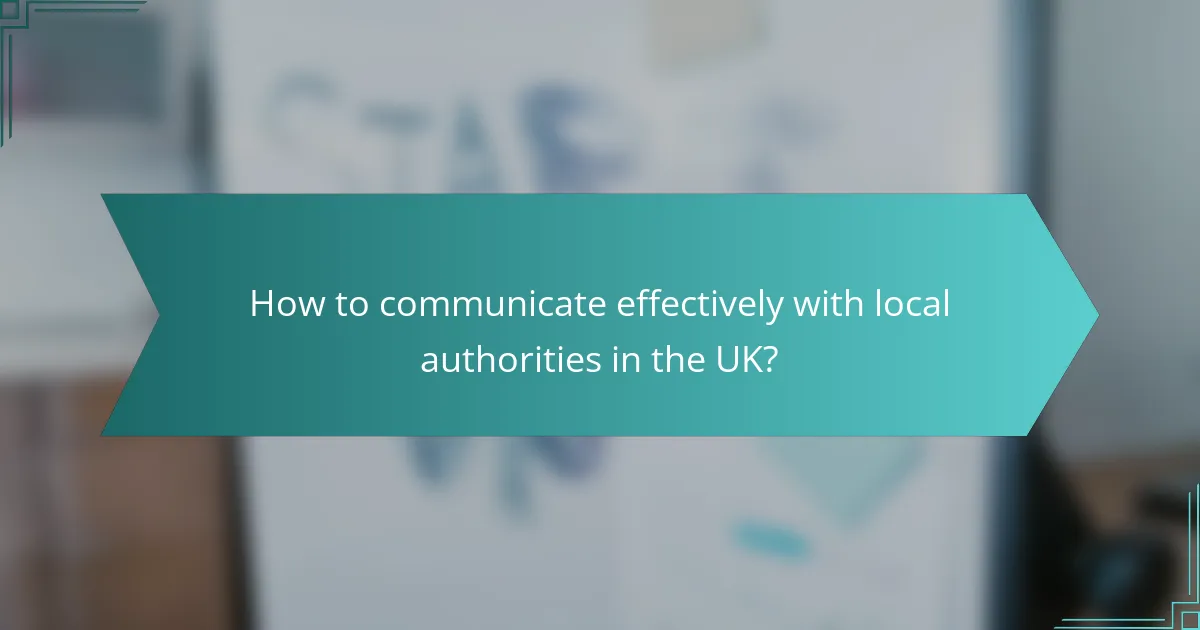 How to communicate effectively with local authorities in the UK?