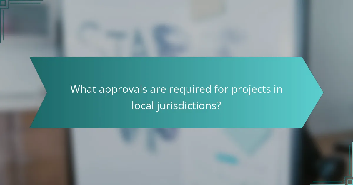 What approvals are required for projects in local jurisdictions?