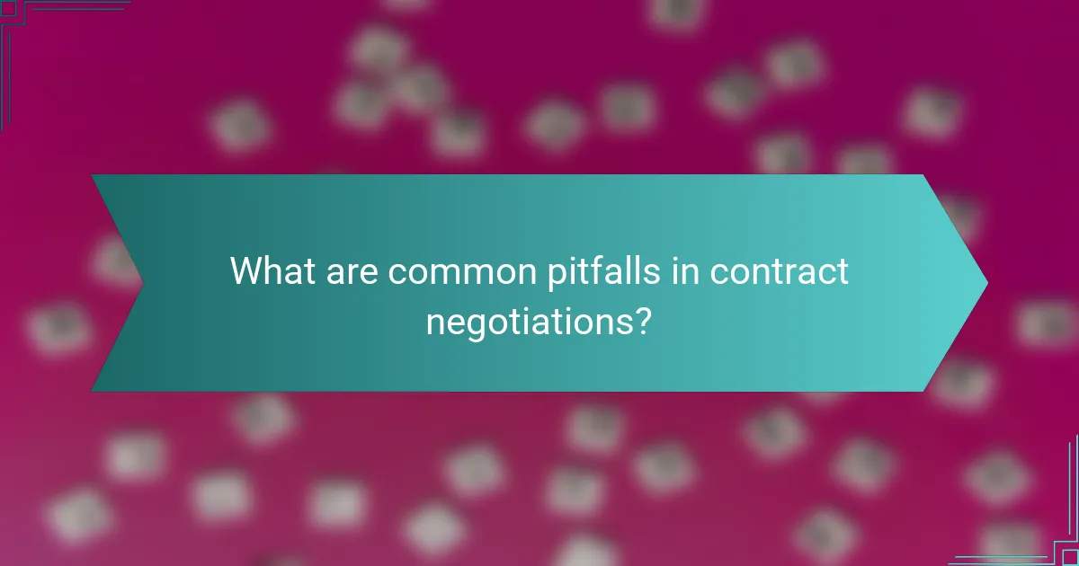 What are common pitfalls in contract negotiations?