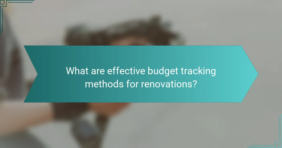 What are effective budget tracking methods for renovations?