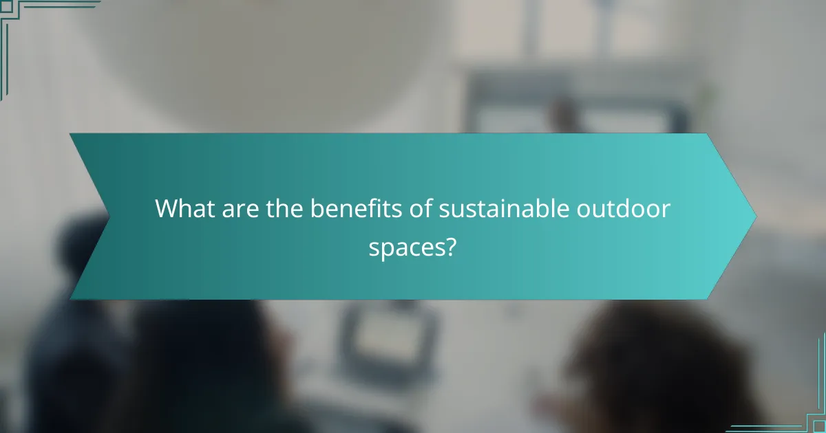 What are the benefits of sustainable outdoor spaces?