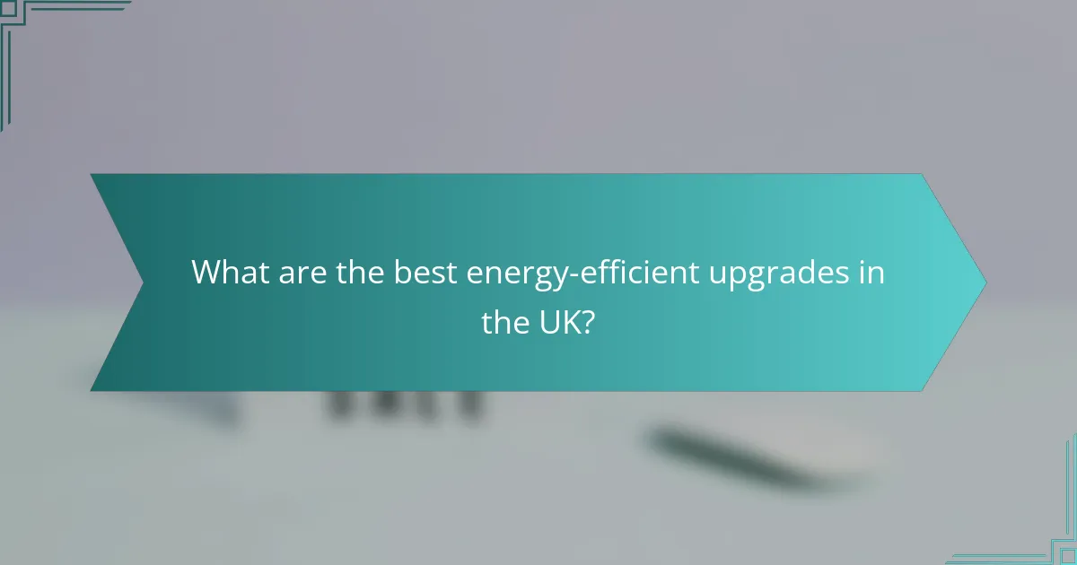What are the best energy-efficient upgrades in the UK?