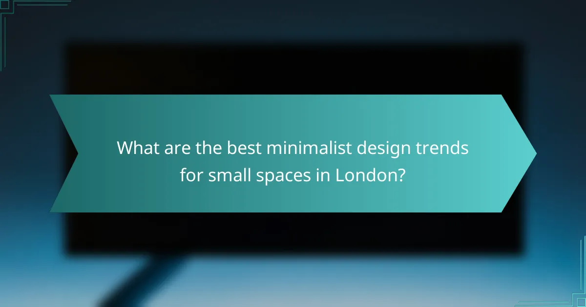 What are the best minimalist design trends for small spaces in London?