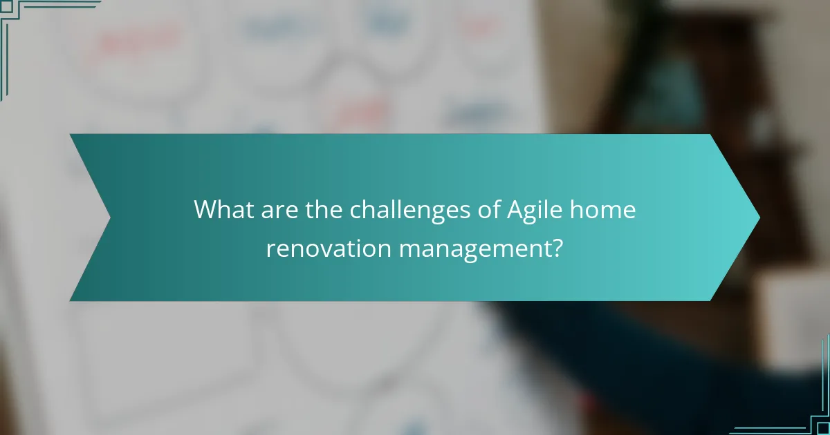What are the challenges of Agile home renovation management?