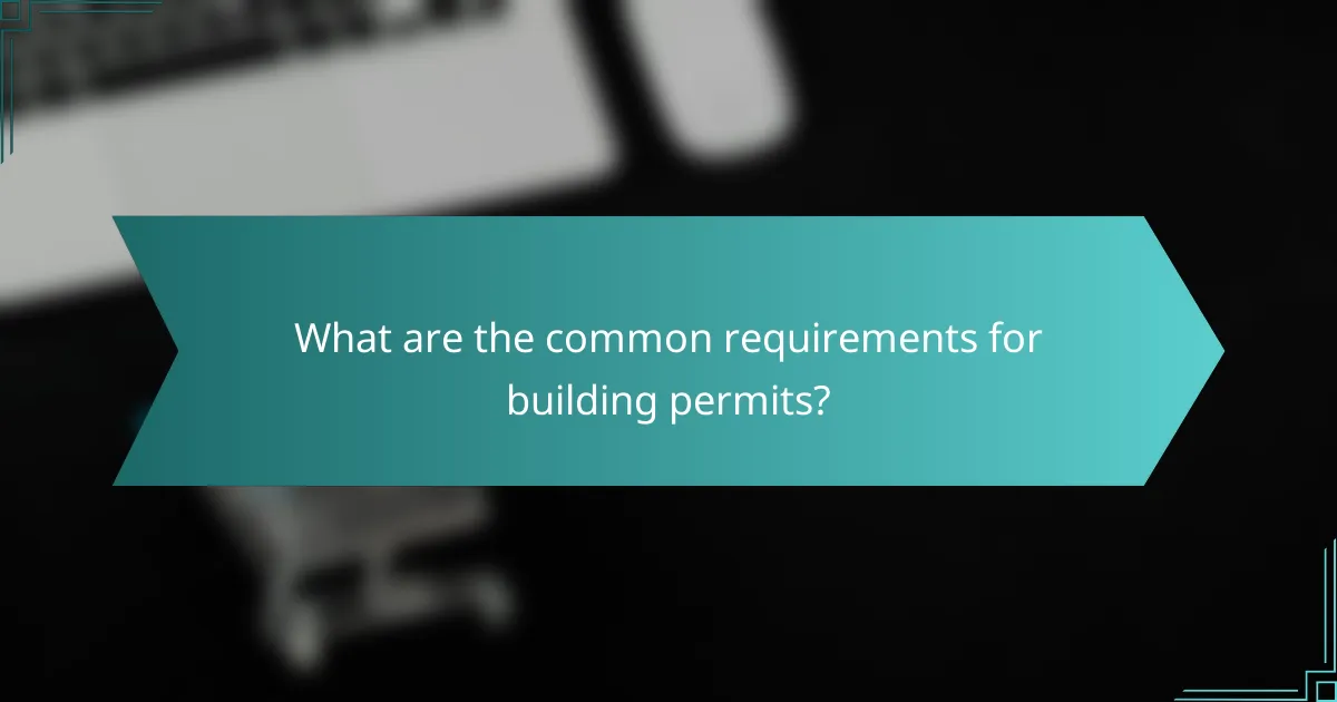 What are the common requirements for building permits?