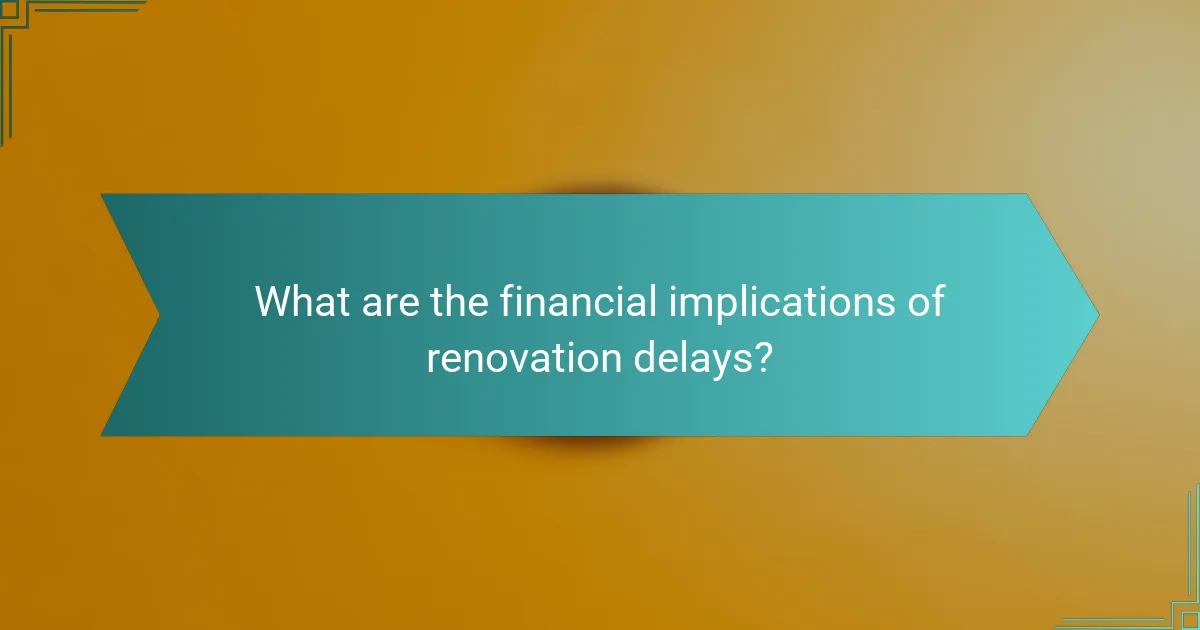 What are the financial implications of renovation delays?