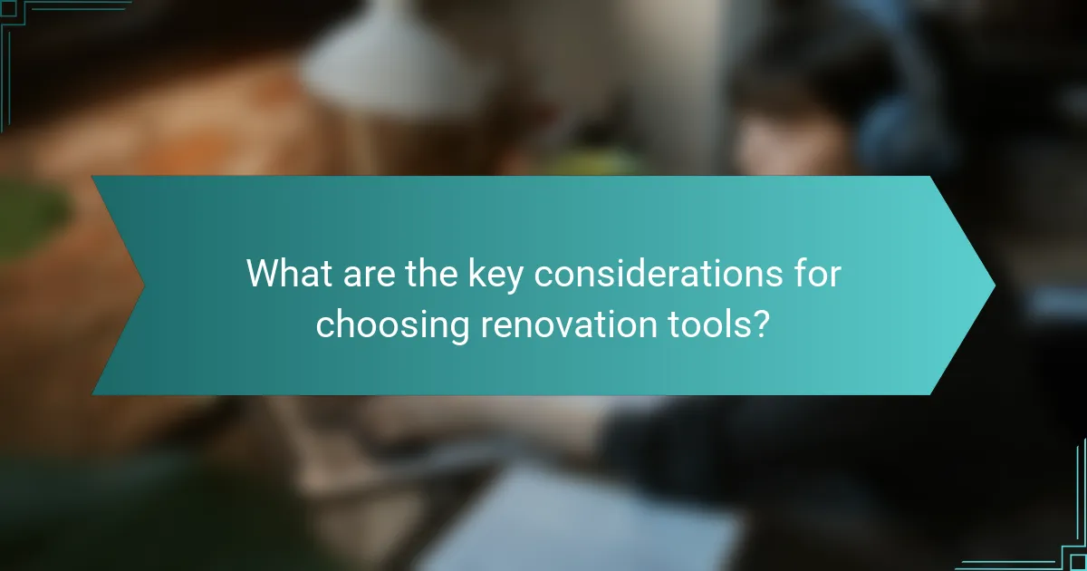 What are the key considerations for choosing renovation tools?