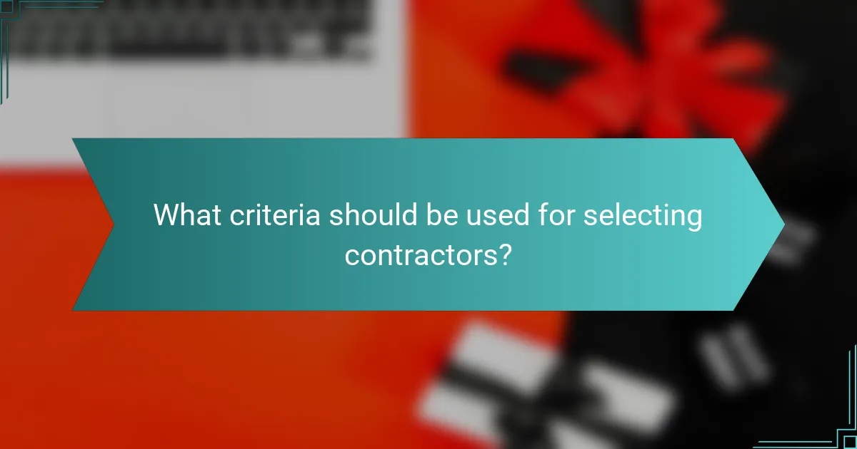 What criteria should be used for selecting contractors?