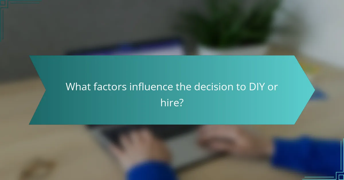 What factors influence the decision to DIY or hire?