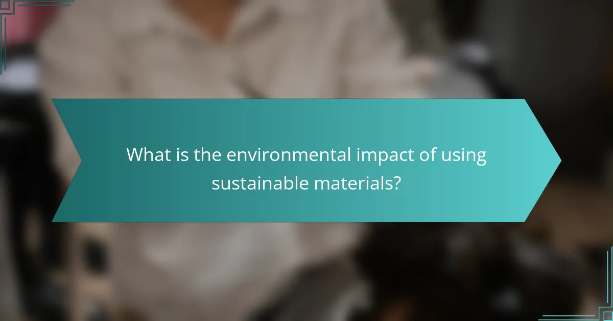 What is the environmental impact of using sustainable materials?