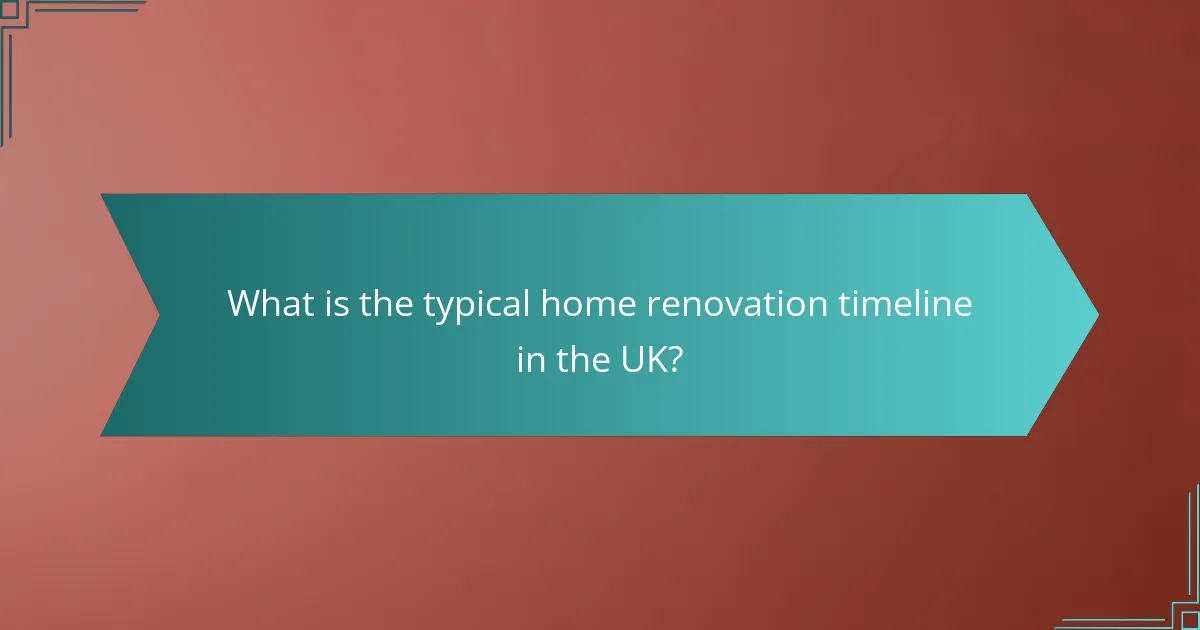 What is the typical home renovation timeline in the UK?
