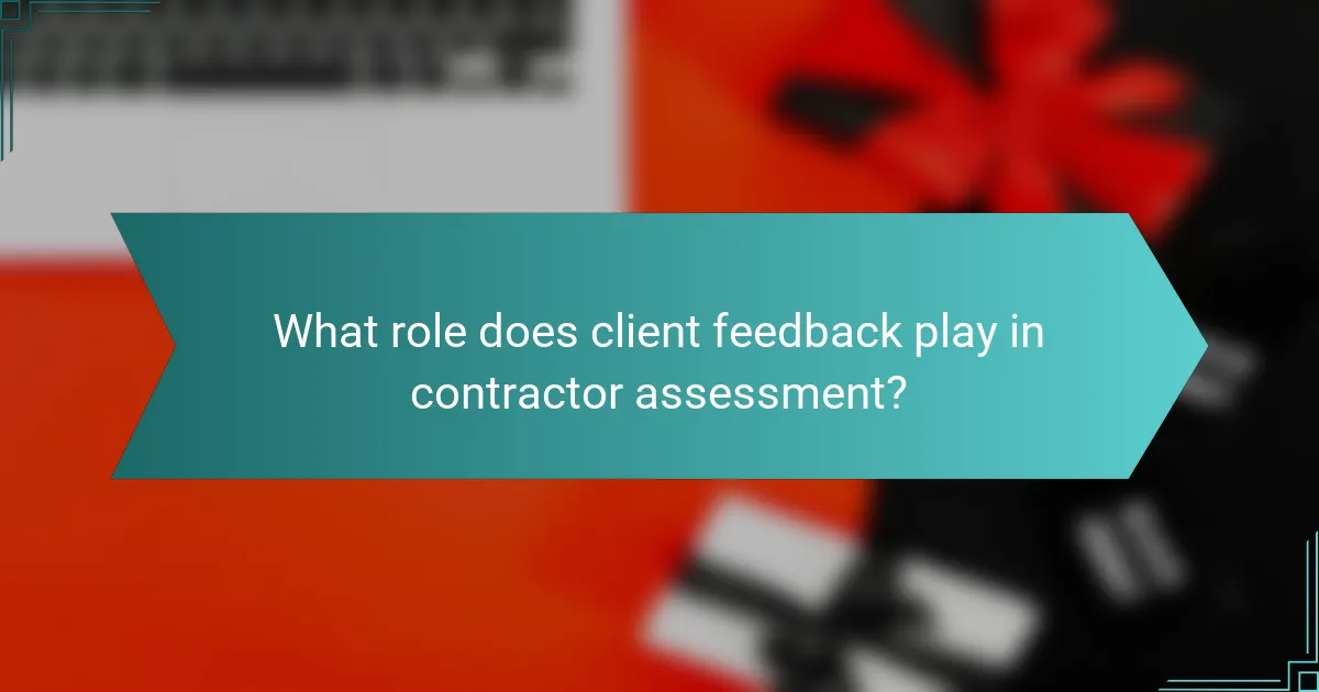 What role does client feedback play in contractor assessment?