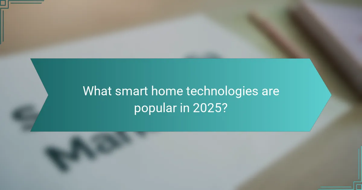 What smart home technologies are popular in 2025?