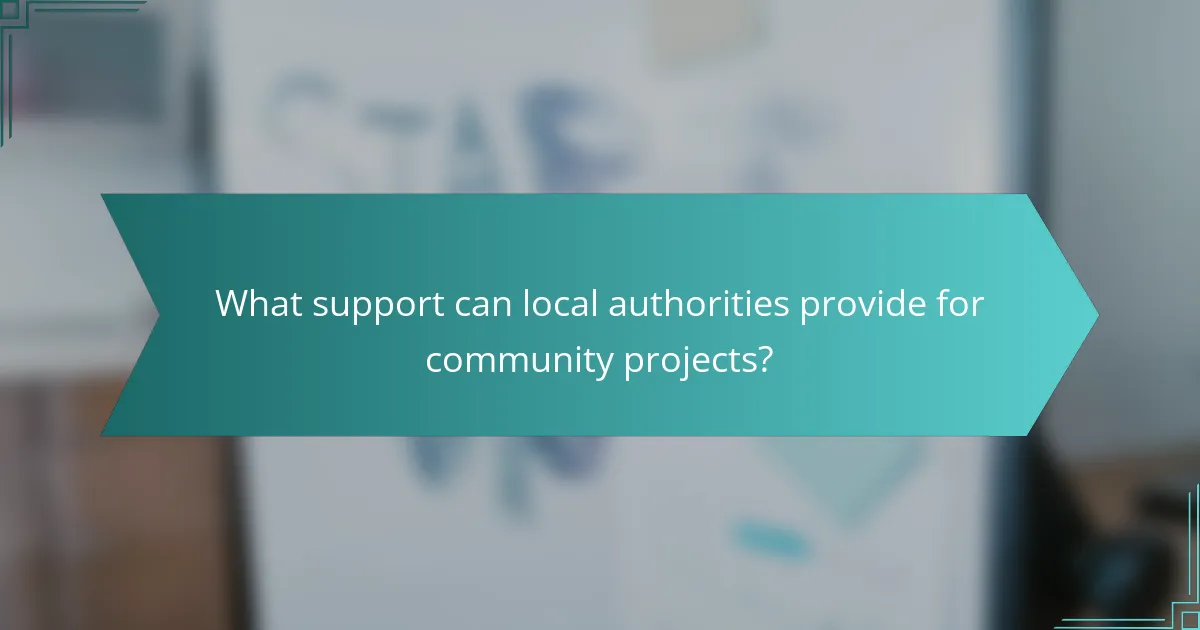 What support can local authorities provide for community projects?